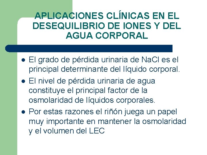 APLICACIONES CLÍNICAS EN EL DESEQUILIBRIO DE IONES Y DEL AGUA CORPORAL l l l