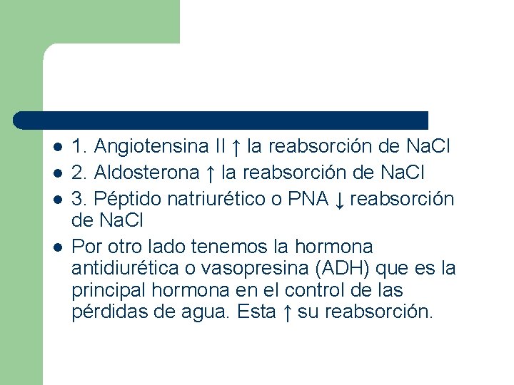 l l 1. Angiotensina II ↑ la reabsorción de Na. Cl 2. Aldosterona ↑