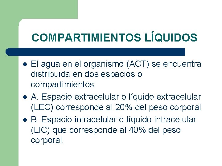 COMPARTIMIENTOS LÍQUIDOS l l l El agua en el organismo (ACT) se encuentra distribuida