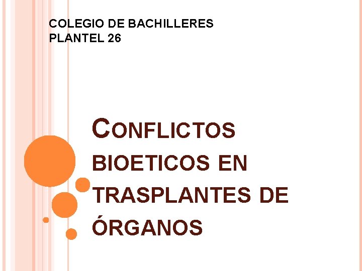 COLEGIO DE BACHILLERES PLANTEL 26 CONFLICTOS BIOETICOS EN TRASPLANTES DE ÓRGANOS 