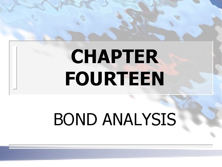 CHAPTER FOURTEEN BOND ANALYSIS 