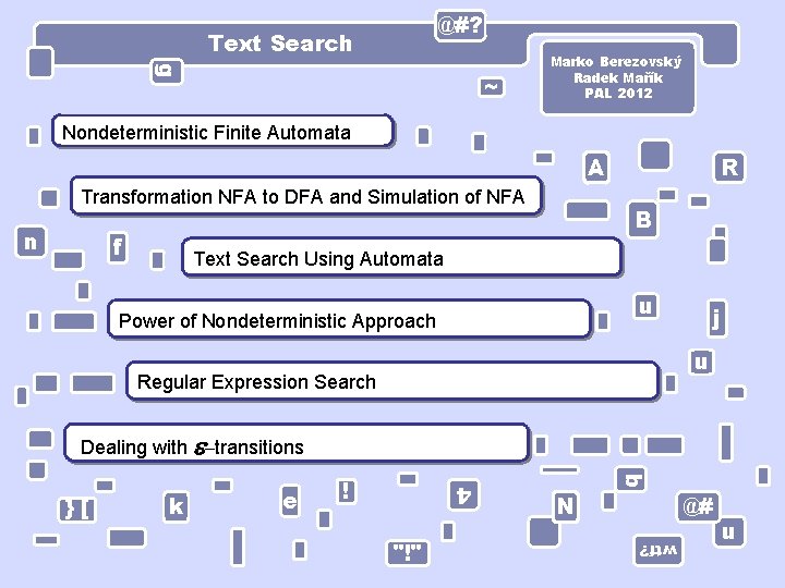 @#? Text Search g ~ Marko Berezovský Radek Mařík PAL 2012 Nondeterministic Finite Automata