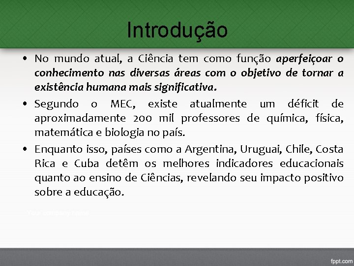 Introdução • No mundo atual, a Ciência tem como função aperfeiçoar o conhecimento nas Introdução • No mundo atual, a Ciência tem como função aperfeiçoar o conhecimento nas