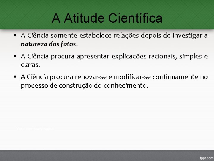 A Atitude Científica • A Ciência somente estabelece relações depois de investigar a natureza A Atitude Científica • A Ciência somente estabelece relações depois de investigar a natureza