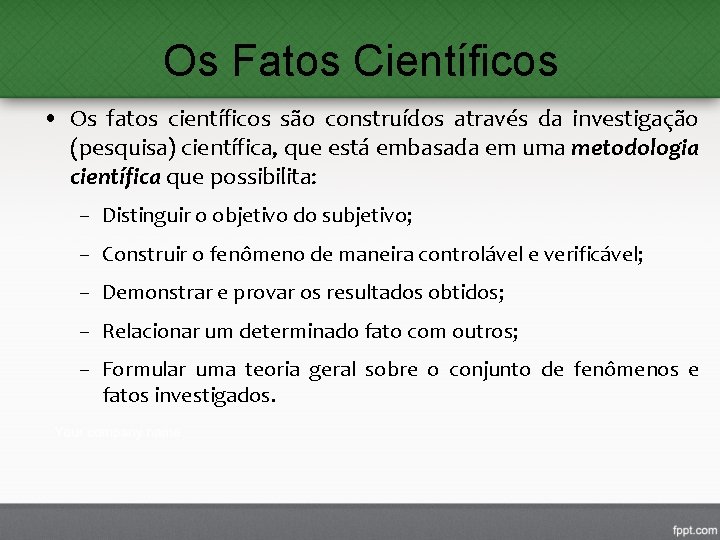 Os Fatos Científicos • Os fatos científicos são construídos através da investigação (pesquisa) científica, Os Fatos Científicos • Os fatos científicos são construídos através da investigação (pesquisa) científica,