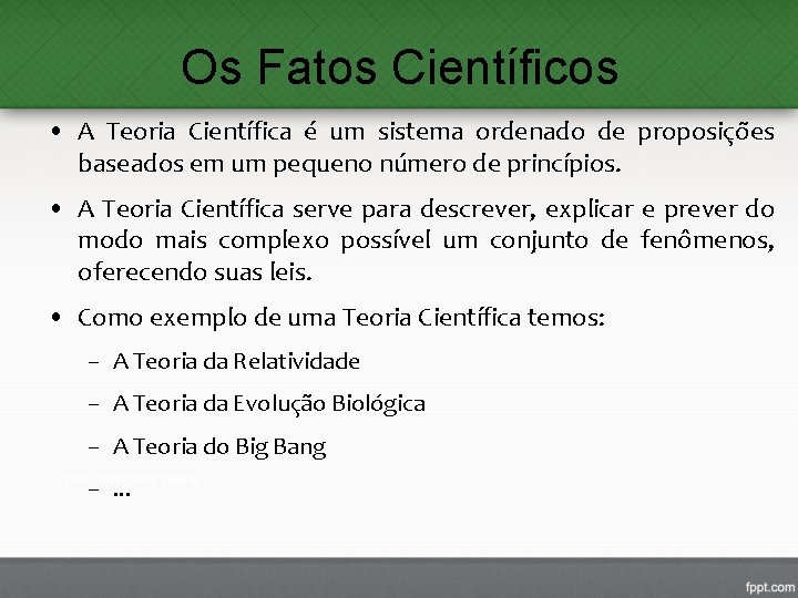 Os Fatos Científicos • A Teoria Científica é um sistema ordenado de proposições baseados Os Fatos Científicos • A Teoria Científica é um sistema ordenado de proposições baseados