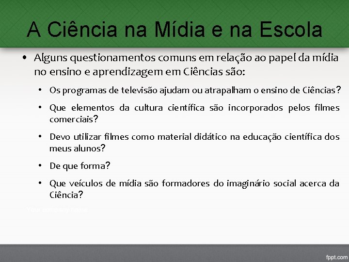 A Ciência na Mídia e na Escola • Alguns questionamentos comuns em relação ao A Ciência na Mídia e na Escola • Alguns questionamentos comuns em relação ao