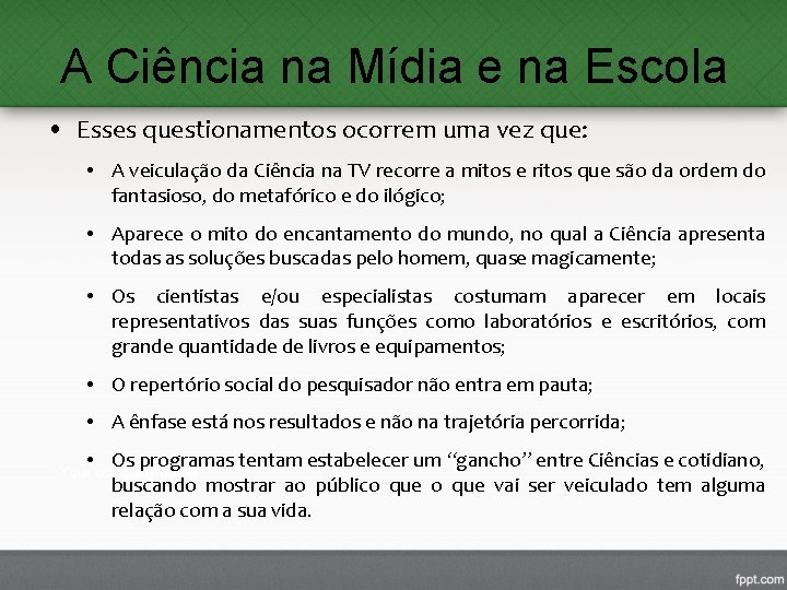 A Ciência na Mídia e na Escola • Esses questionamentos ocorrem uma vez que: A Ciência na Mídia e na Escola • Esses questionamentos ocorrem uma vez que: