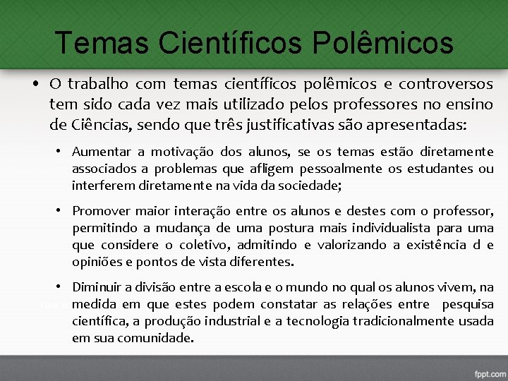 Temas Científicos Polêmicos • O trabalho com temas científicos polêmicos e controversos tem sido Temas Científicos Polêmicos • O trabalho com temas científicos polêmicos e controversos tem sido