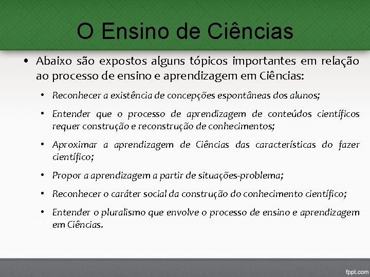 O Ensino de Ciências • Abaixo são expostos alguns tópicos importantes em relação ao O Ensino de Ciências • Abaixo são expostos alguns tópicos importantes em relação ao