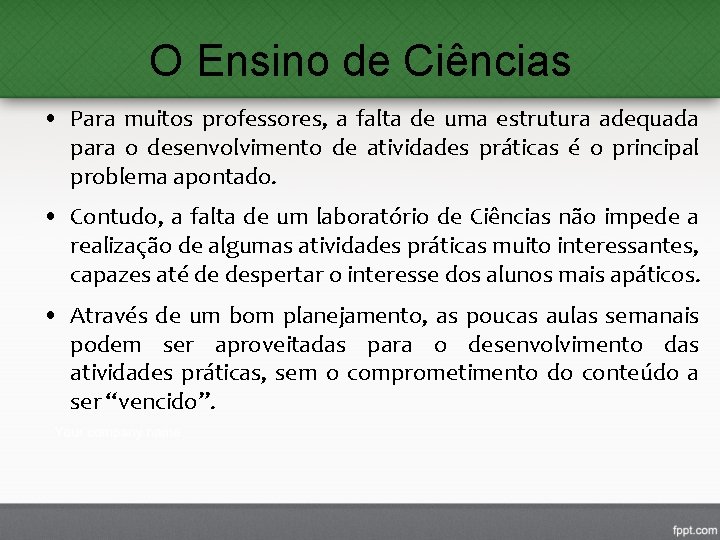 O Ensino de Ciências • Para muitos professores, a falta de uma estrutura adequada O Ensino de Ciências • Para muitos professores, a falta de uma estrutura adequada