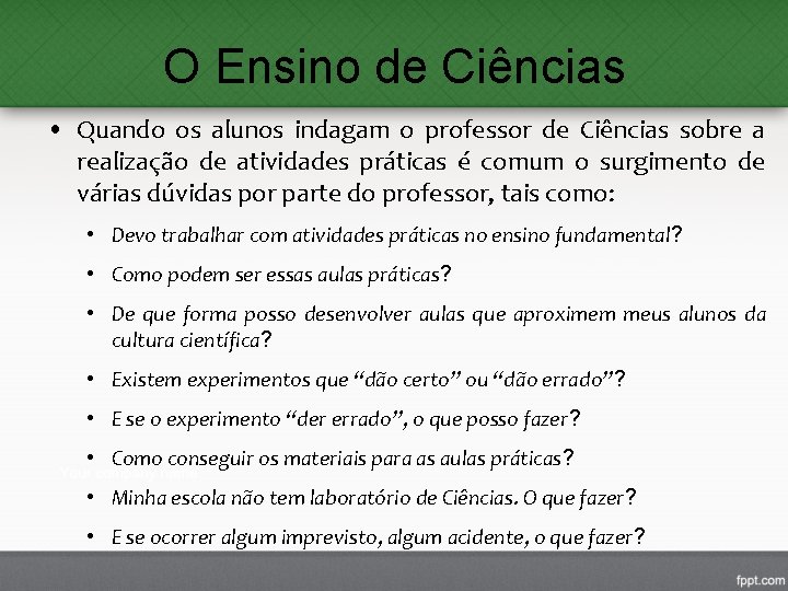 O Ensino de Ciências • Quando os alunos indagam o professor de Ciências sobre O Ensino de Ciências • Quando os alunos indagam o professor de Ciências sobre