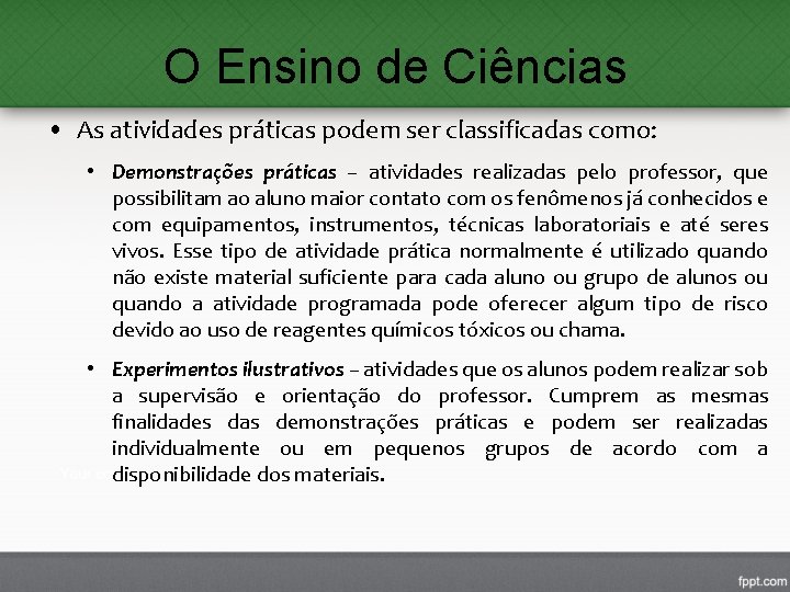 O Ensino de Ciências • As atividades práticas podem ser classificadas como: • Demonstrações O Ensino de Ciências • As atividades práticas podem ser classificadas como: • Demonstrações