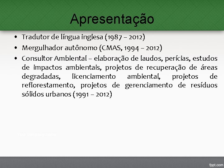 Apresentação • Tradutor de língua inglesa (1987 – 2012) • Mergulhador autônomo (CMAS, 1994 Apresentação • Tradutor de língua inglesa (1987 – 2012) • Mergulhador autônomo (CMAS, 1994