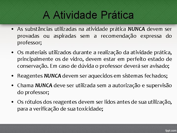 A Atividade Prática • As substâncias utilizadas na atividade prática NUNCA devem ser provadas A Atividade Prática • As substâncias utilizadas na atividade prática NUNCA devem ser provadas