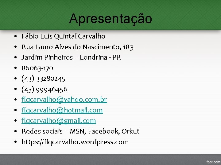 Apresentação • • • Fábio Luis Quintal Carvalho Rua Lauro Alves do Nascimento, 183 Apresentação • • • Fábio Luis Quintal Carvalho Rua Lauro Alves do Nascimento, 183