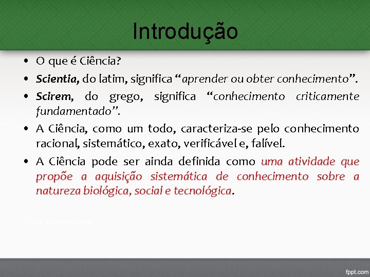 Introdução • O que é Ciência? • Scientia, do latim, significa “aprender ou obter Introdução • O que é Ciência? • Scientia, do latim, significa “aprender ou obter