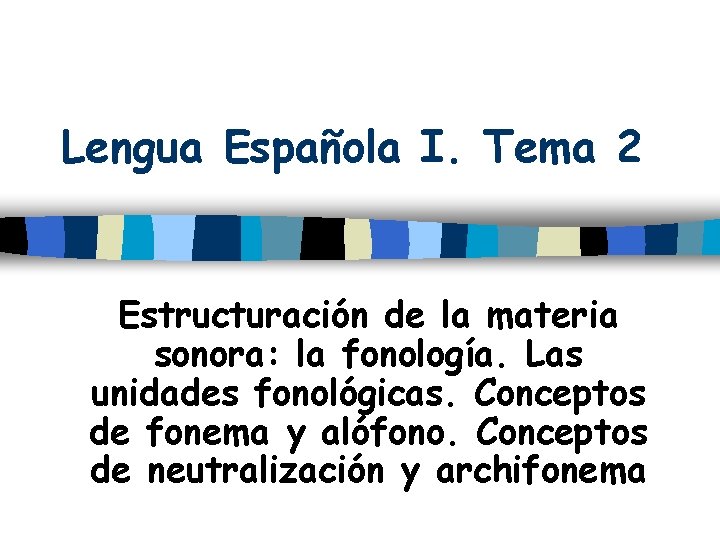 Lengua Española I. Tema 2 Estructuración de la materia sonora: la fonología. Las unidades