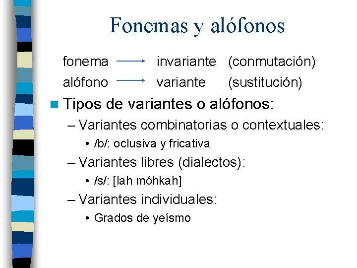 Fonemas y alófonos fonema invariante (conmutación) alófono variante n Tipos (sustitución) de variantes o