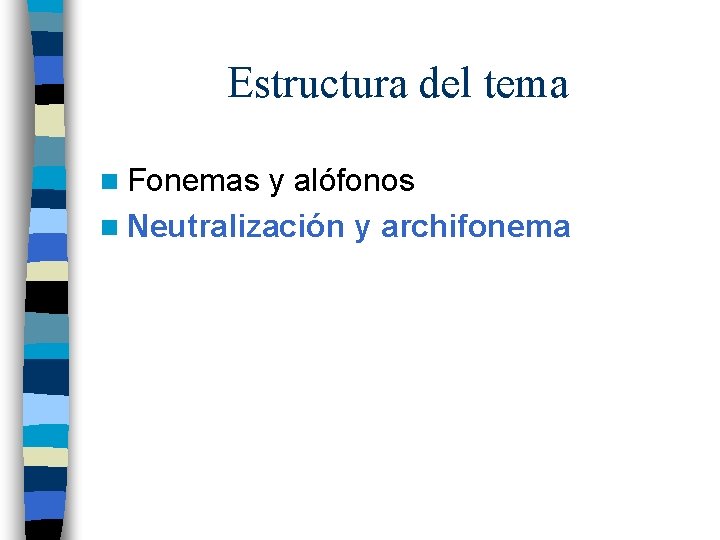 Estructura del tema n Fonemas y alófonos n Neutralización y archifonema 