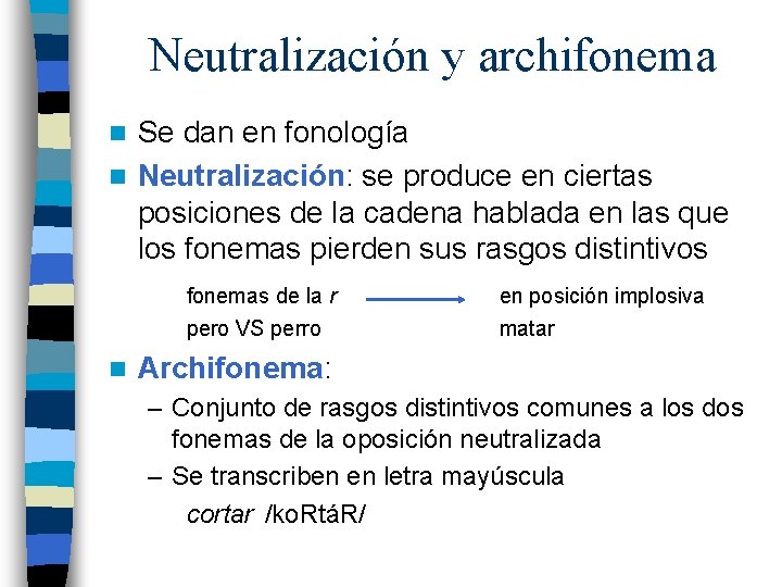 Neutralización y archifonema Se dan en fonología n Neutralización: se produce en ciertas posiciones