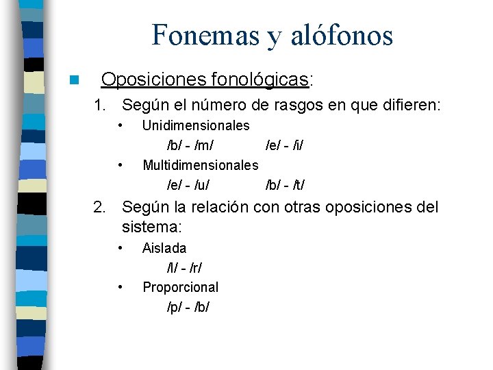 Fonemas y alófonos n Oposiciones fonológicas: 1. Según el número de rasgos en que