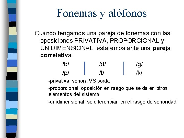 Fonemas y alófonos Cuando tengamos una pareja de fonemas con las oposiciones PRIVATIVA, PROPORCIONAL