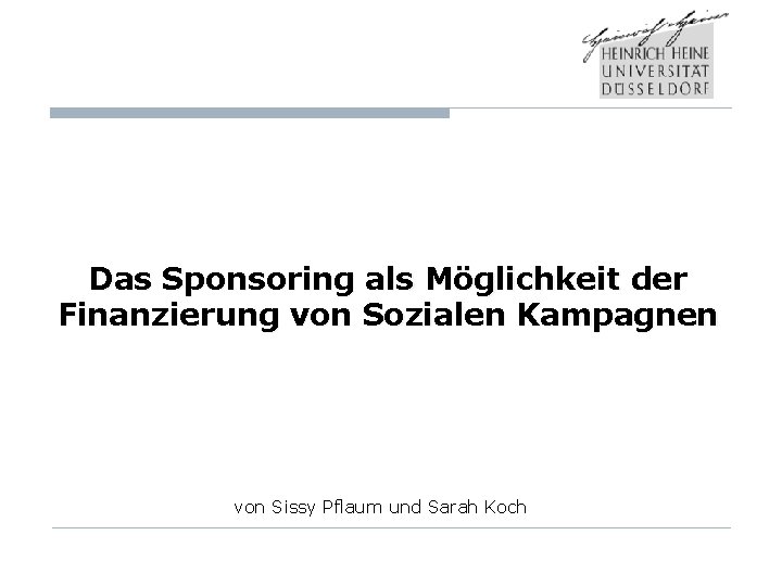 Das Sponsoring als Möglichkeit der Finanzierung von Sozialen Kampagnen von Sissy Pflaum und Sarah