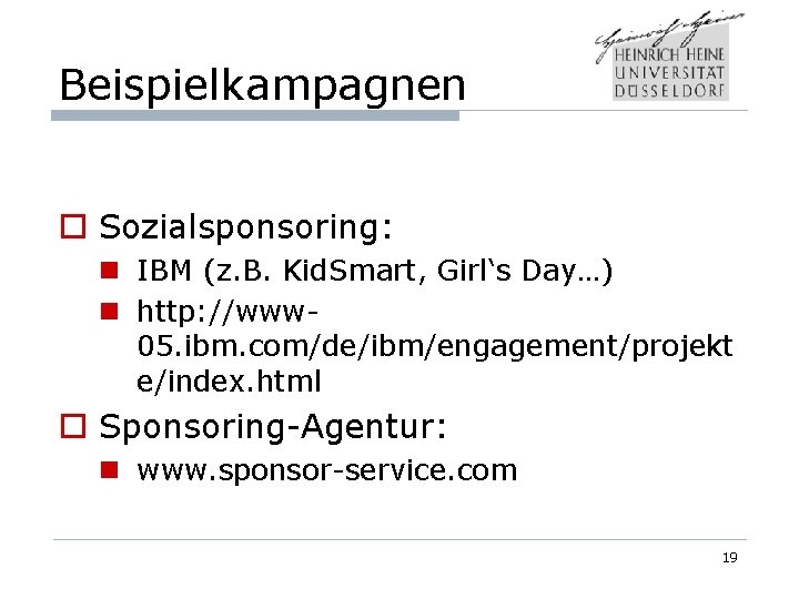 Beispielkampagnen o Sozialsponsoring: n IBM (z. B. Kid. Smart, Girl‘s Day…) n http: //www