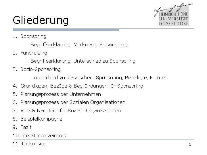 Gliederung 1. Sponsoring Begriffserklärung, Merkmale, Entwicklung 2. Fundraising Begriffserklärung, Unterschied zu Sponsoring 3. Sozio-Sponsoring