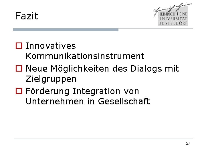 Fazit o Innovatives Kommunikationsinstrument o Neue Möglichkeiten des Dialogs mit Zielgruppen o Förderung Integration