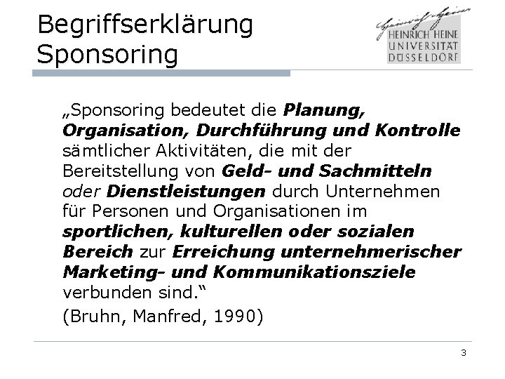 Begriffserklärung Sponsoring „Sponsoring bedeutet die Planung, Organisation, Durchführung und Kontrolle sämtlicher Aktivitäten, die mit