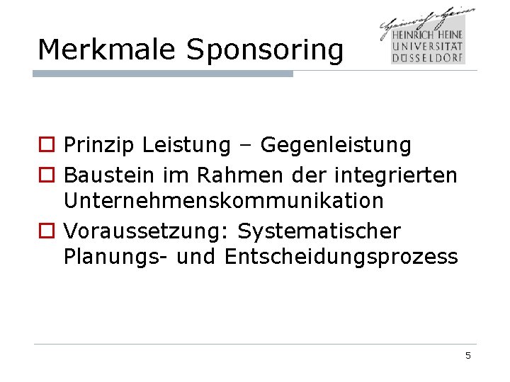 Merkmale Sponsoring o Prinzip Leistung – Gegenleistung o Baustein im Rahmen der integrierten Unternehmenskommunikation