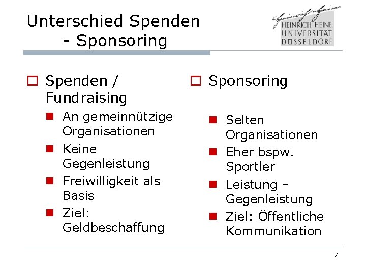 Unterschied Spenden - Sponsoring o Spenden / Fundraising n An gemeinnützige Organisationen n Keine