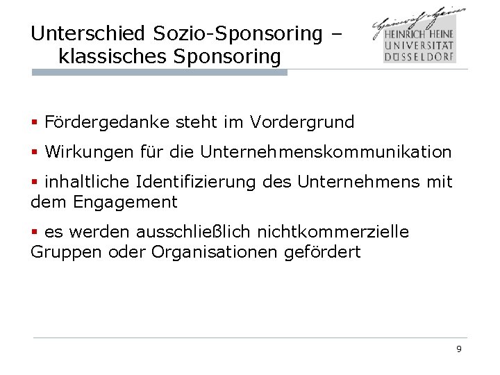 Unterschied Sozio-Sponsoring – klassisches Sponsoring § Fördergedanke steht im Vordergrund § Wirkungen für die
