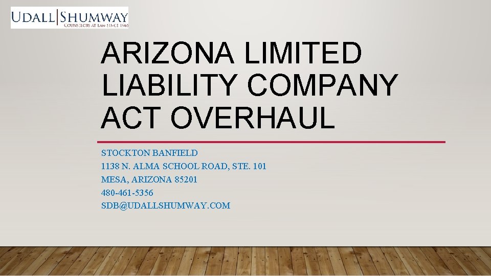 ARIZONA LIMITED LIABILITY COMPANY ACT OVERHAUL STOCKTON BANFIELD 1138 N. ALMA SCHOOL ROAD, STE.