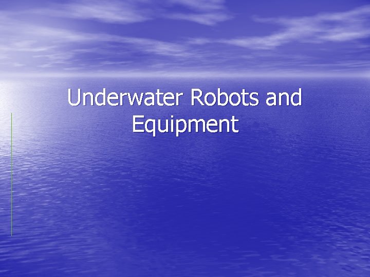 Underwater Robots and Equipment 