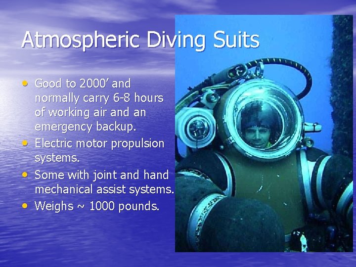 Atmospheric Diving Suits • Good to 2000’ and • • • normally carry 6