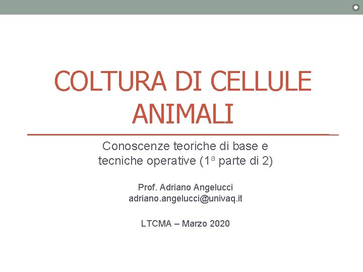 COLTURA DI CELLULE ANIMALI Conoscenze teoriche di base e tecniche operative (1 a parte