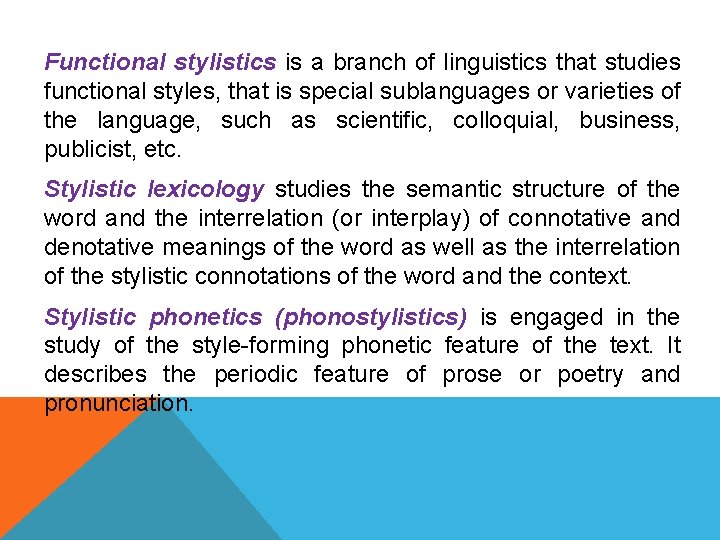 Functional stylistics is a branch of linguistics that studies functional styles, that is special