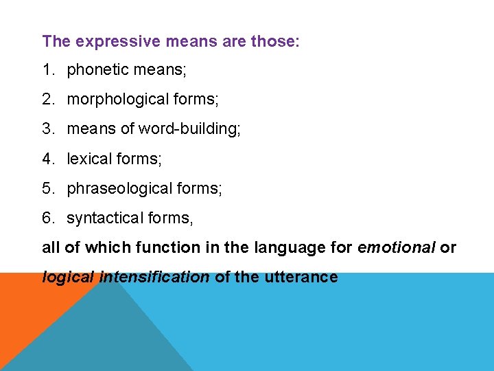 The expressive means are those: 1. phonetic means; 2. morphological forms; 3. means of
