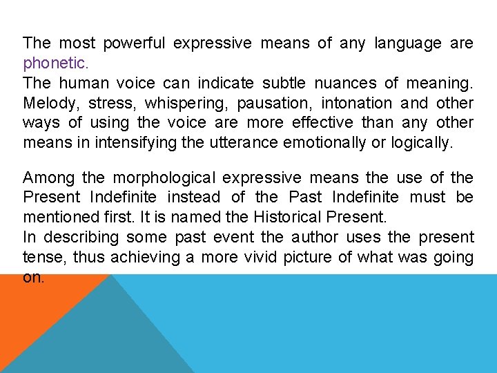 The most powerful expressive means of any language are phonetic. The human voice can