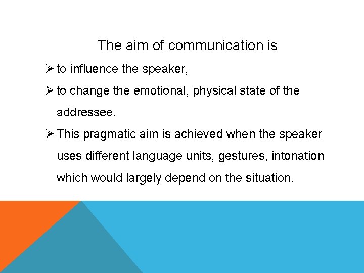 The aim of communication is Ø to influence the speaker, Ø to change the