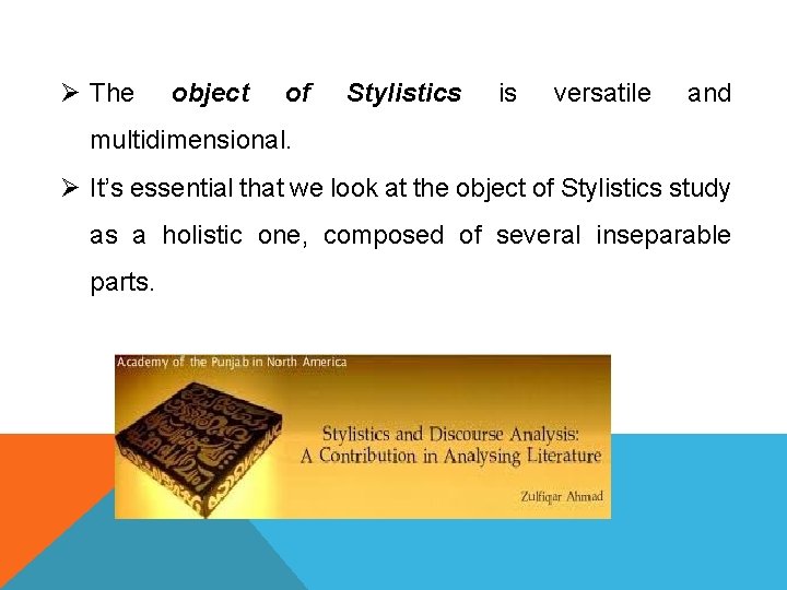 Ø The object of Stylistics is versatile and multidimensional. Ø It’s essential that we