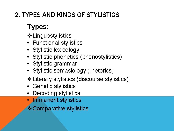 2. TYPES AND KINDS OF STYLISTICS Types: v. Linguostylistics • Functional stylistics • Stylistic