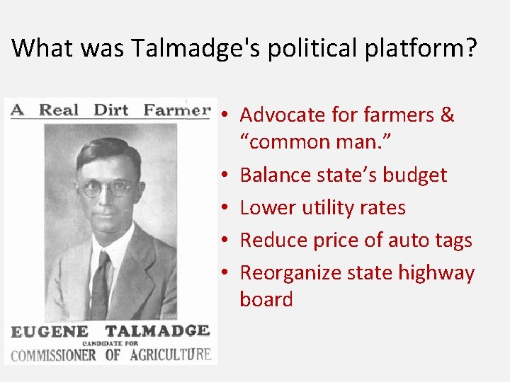 What was Talmadge's political platform? • Advocate for farmers & “common man. ” •