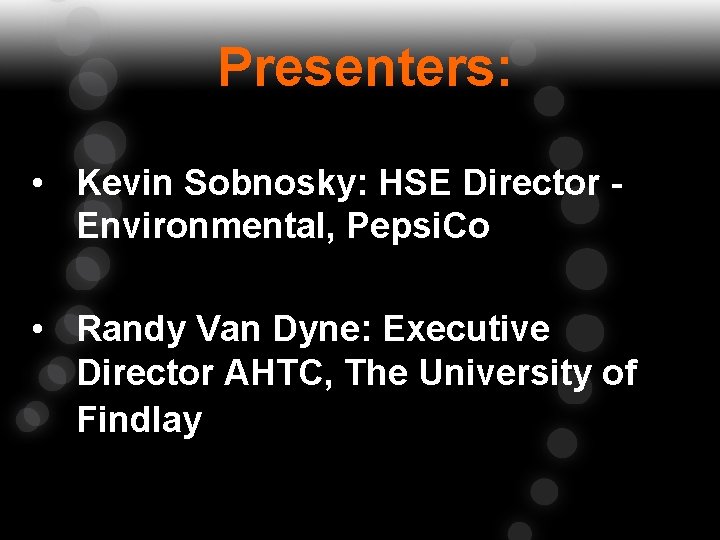 Presenters: • Kevin Sobnosky: HSE Director Environmental, Pepsi. Co • Randy Van Dyne: Executive