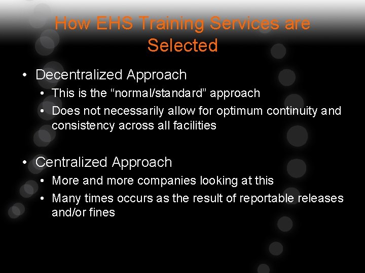 How EHS Training Services are Selected • Decentralized Approach • This is the “normal/standard”