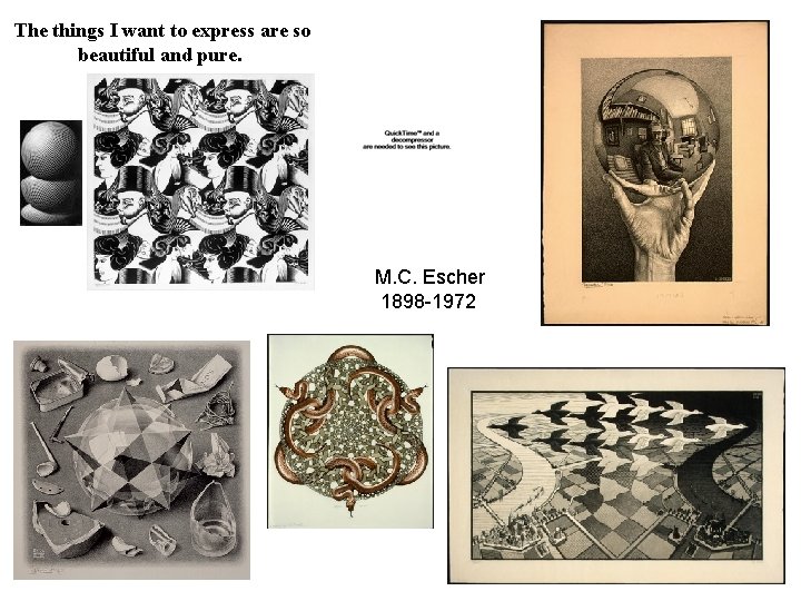 The things I want to express are so beautiful and pure. M. C. Escher