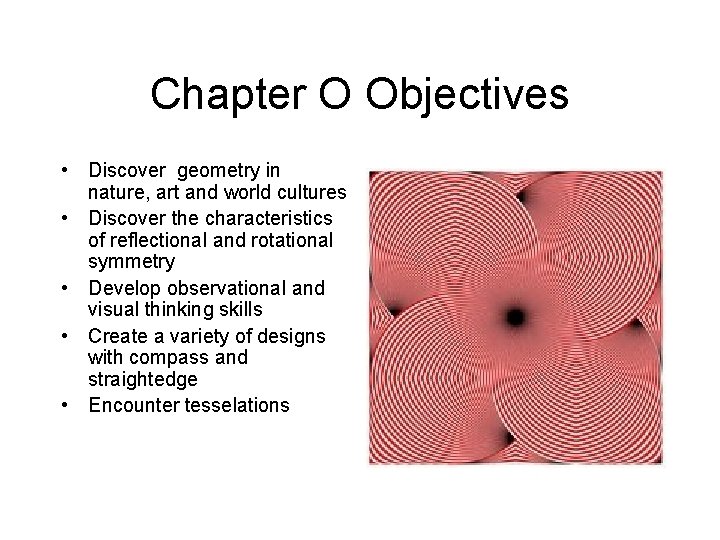 Chapter O Objectives • Discover geometry in nature, art and world cultures • Discover